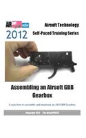 2012 Airsoft Technology Self-Paced Training Series Assembling an Airsoft GBB Gearbox: Learn how to assemble and maintain an AK GBB Gearbox