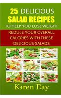 25 Delicious Salad Recipes To Help You Lose Weight: Reduce Your Overall Calories With These Delicious Salads