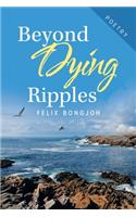 Beyond Dying Ripples