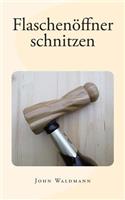 Flaschenöffner schnitzen: (German)