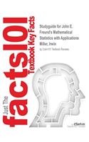 Studyguide for John E. Freund's Mathematical Statistics with Applications by Miller, Irwin, ISBN 9780321807090: (English)