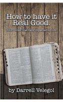How to have it Real Good