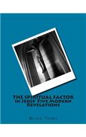 The Spiritual Factor in Jesus' Five Modern Revelations: (Peace Please: 1,000 Proposals to Transform the Planet and Usher in a New Age of Peace and Prosperity)