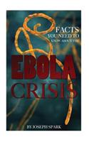 Facts You Need to Know About the Ebola Crisis