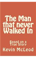 Man that never Walked In
