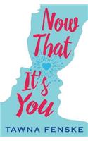 Now That It's You
