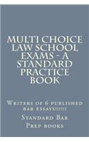 Multi Choice Law School Exams - A Standard Practice Book: Writers of 6 Published Bar Essays!!!!!!