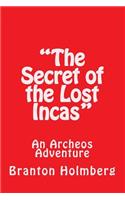 "The Secret of the Lost Incas"