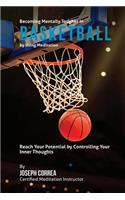 Becoming Mentally Tougher In Basketball by Using Meditation