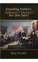 Founding Fathers: Atheists? Deists? Are You Sure?