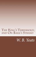 The King's Threshold; and On Baile's Strand