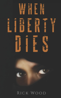 When Liberty Dies: A Non-Stop Tense Horror-Thriller