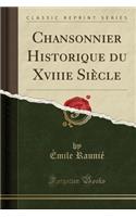 Chansonnier Historique Du Xviiie Siï¿½cle (Classic Reprint)