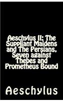 Aeschylus II: The Suppliant Maidens and The Persians, Seven against Thebes and Prometheus Bound