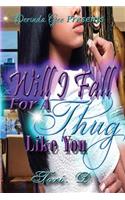 Will I Fall For A Thug Like You