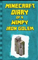 Minecraft Diary: Of a Minecraft Iron Golem: Legendary Minecraft Diary. an Unnoficial Minecraft Adventure Books for Kids