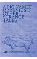 A Pig Named Orrenius & Other Strange Tales