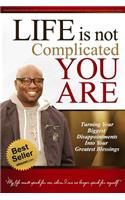 Life Is Not Complicated, You Are