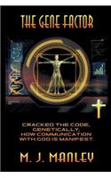 Gene Factor: Cracked the Code, Genetically, How Communication with God Is Manifest.