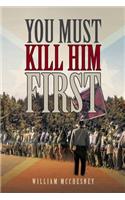 You Must Kill Him First