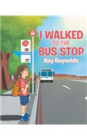 I Walked to the Bus Stop