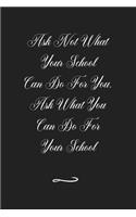 Ask Not What Your School Can Do For You. Ask What You Can Do For Your School