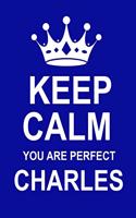 Keep Calm You Are Perfect Charles