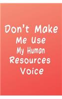 Don't Make Me Use My Human Resources Voice (Quote Journal, Funny Book of Quotes, Coffee Table Books): Journal 6 x 9, 120 Page Blank Lined Paperback Journal/Notebook