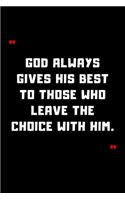 God always gives His best to those who leave the choice with Him.
