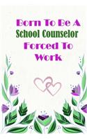 Born To Be A School Counselor Forced To Work