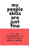 My People Skills Are Just Fine - It´s My Tolerance To Idiots That Needs Work