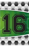 16 Journal: A Soccer Jersey Number #16 Sixteen Sports Notebook For Writing And Notes: Great Personalized Gift For All Football Players, Coaches, And Fans (Futbo