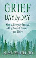 Grief Day by Day: Simple, Everyday Practices to Help Yourself Survive... and Thrive