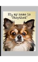 Hi, My Name Is "Stopthat": Funny Dogs Chihuahua Memes Puppy Puns Wide Ruled Lined Notebook - 120 Pages 8.5x11 Composition