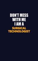 Don't Mess With Me I Am A Surgical Technologist: Career journal, notebook and writing journal for encouraging men, women and kids. A framework for building your career.