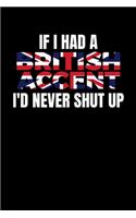 If I had a British Accent I'd Never Shut Up: Journal / Notebook / Diary Gift - 6"x9" - 120 pages - White Lined Paper - Matte Cover