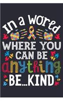 In a World Where You Can Be Anything Be Kind