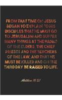 Matthew 16: 21 Notebook: From that time on Jesus began to explain to his disciples that he must go to Jerusalem and suffer many things at the hands of the elder