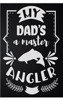 My Dad's A Master Angler: 100 Pages 6'' x 9'' Lined Writing Paper - Best Gift For Father