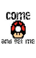 Come and get me