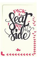 Pick A Seat Not A Side - Wedding Planning Notebook