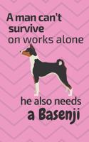 A man can't survive on works alone he also needs a Basenji: For Basenji Dog Fans