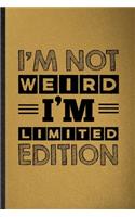 I'm Not Weird I'm Limited Edition