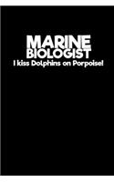 Marine Biologist I kiss dolphins