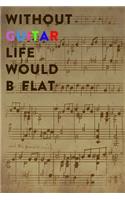 Without Guitar Life Would B Flat