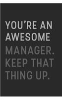 You're An Awesome Manager Keep That Thing Up: Lined Journal / Notebook Gift, 120 Pages, 6x9, Soft Cover, Matte Finish