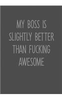 My Boss Is Slightly Better Than Fucking Awesome: Task Organizer Notebook With Lined Journal(19 Funny Office Gifts for Coworkers)