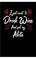 I Just Want To Drink Wine And Pet My Akita