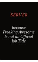 Server Because Freaking Awesome Is Not An Official Job Title: Career journal, notebook and writing journal for encouraging men, women and kids. A framework for building your career.