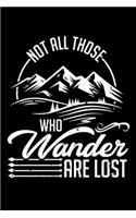 Not All Those Who Wander Are Lost: A Journal, Notepad, or Diary to write down your thoughts. - 120 Page - 6x9 - College Ruled Journal - Writing Book, Personal Writing Space, Doodle, N
